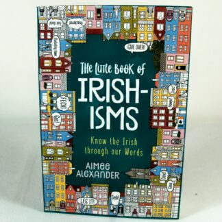 The Little Book of Irish-Isms - Cop On to What we Say and What We Mean!